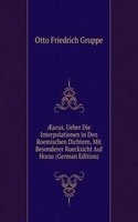 Ã†acus. Ueber Die Interpolationen in Den Roemischen Dichtern, Mit Besonderer Ruecksicht Auf Horaz (German Edition)