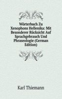 Worterbuch Zu Xenophons Hellenika: Mit Besonderer Rucksicht Auf Sprachgebrauch Und Phraseologie (German Edition)