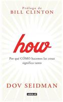 How: Por Que Cmo Hacemos las Cosas Significa Tanto