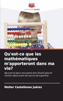 Qu'est-ce que les mathématiques m'apporteront dans ma vie?