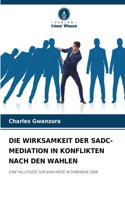 Wirksamkeit Der Sadc-Mediation in Konflikten Nach Den Wahlen