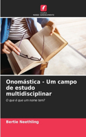 Onomástica - Um campo de estudo multidisciplinar