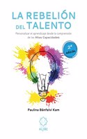 La rebelion del talento: Personalizar el aprendizaje desde la comprension de las altas capacidades