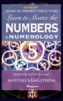 Learn to Master the Numbers and Numerology!: BRAND NEW! Introduced by Psychic Mattias Långström(Great Mystery Books)