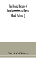 The natural history of Juan Fernandez and Easter Island (Volume I)