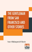 Gentleman From San Francisco And Other Stories: Translated From The Russian By S. S. Koteliansky, David Herbert Lawrence, And Leonard Woolf