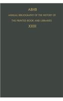 Annual Bibliography of the History of the Printed Book and Libraries: Volume 23: Publications of 1992 and Additions from the Preceding Years