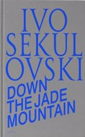 Ivo Sekulovski Down the Jade Mountain /anglais