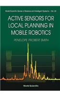 Active Sensors For Local Planning In Mobile Robotics: (26 World Scientific Series In Robotics And Intelligent Systems)