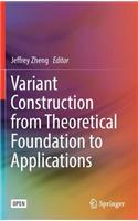 Variant Construction from Theoretical Foundation to Applications