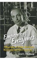 Emperor of Enzymes: A Biography of Arthur Kornberg, Biochemist and Nobel Laureate