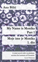 My Name Is Monika - Part 1 / Moje ime je Monika - 1. dio: (Croatian Made Easy)