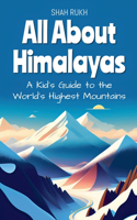 All About Himalayas: A Kid's Guide to the World's Highest Mountains