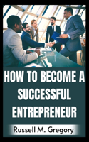 How to Become a Successful Entrepreneur