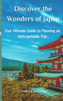 Discover the Wonders of Japan: your Ultimate Guide to Planning an Unforgettable Trip