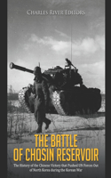 Battle of Chosin Reservoir: The History of the Chinese Victory that Pushed UN Forces Out of North Korea during the Korean War