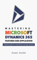 Mastering Microsoft Dynamics 365 Features and Application