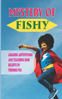 Mystery Of Fishy: Amazing Adventures And Teaching Kids Believe In Themselves: Goodnight Book For Kids