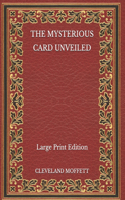 The Mysterious Card Unveiled - Large Print Edition