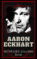 Aaron Eckhart Distressed Coloring Book: Artistic Adult Coloring Book