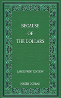 Because of the Dollars - Large Print Edition