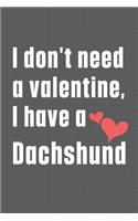 I don't need a valentine, I have a Dachshund: For Dachshund Dog Fans