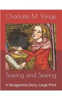 Sowing and Sewing: A Sexagesima Story: Large Print