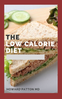 Low Calorie Diet: The Convincing Guide To Using Calorie Diet Which Will Help You To Burn Body Fat, Lose Weight And Live Healthy