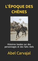 L'Époque Des Chênes: Histoires basées sur des personnages et des faits réels