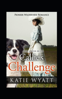 Callie's Challenge: (14 Pioneer Wilderness Romance)