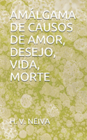 Amalgáma de Causos de Amor, Desejo, Vida, Morte