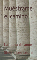 Muéstrame el camino: La fuerza del amor