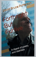 Forthright But Furtive: A digest of poetry and diatribes