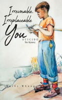 Irrevocable, Irreplaceable You