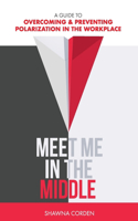Meet Me In The Middle: A Guide to Overcoming & Preventing Polarization in the Workplace