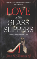 Love Is Like Glass Slippers