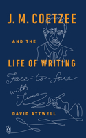 J. M. Coetzee and the Life of Writing: Face-To-Face with Time