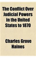 The Conflict Over Judicial Powers in the United States to 1870
