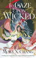 To Gaze Upon Wicked Gods (Gods Beyond the Skies, 1)