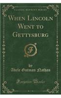When Lincoln Went to Gettysburg (Classic Reprint)