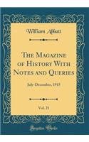 The Magazine of History With Notes and Queries, Vol. 21: July-December, 1915 (Classic Reprint)