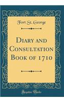Diary and Consultation Book of 1710 (Classic Reprint)