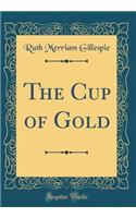 The Cup of Gold (Classic Reprint)