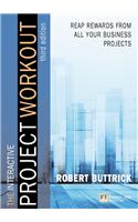 The Project Workout: A Toolkit for Reaping the Rewards from All Your Business Projects [With CD-ROM]