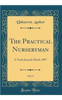 The Practical Nurseryman, Vol. 5: A Trade Journal; March, 1897 (Classic Reprint)