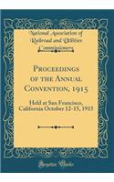 Proceedings of the Annual Convention, 1915: Held at San Francisco, California October 12-15, 1915 (Classic Reprint)