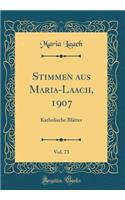 Stimmen Aus Maria-Laach, 1907, Vol. 73: Katholische Blï¿½tter (Classic Reprint): Katholische Blï¿½tter (Classic Reprint)