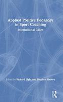 Applied Positive Pedagogy in Sport Coaching: International Cases