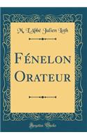 FÃ©nelon Orateur (Classic Reprint)