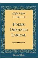 Poems Dramatic Lyrical (Classic Reprint)